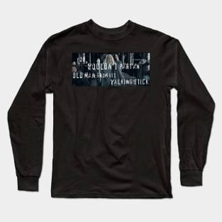 You Wouldn't Part An Old Man From His Walking Stick Long Sleeve T-Shirt